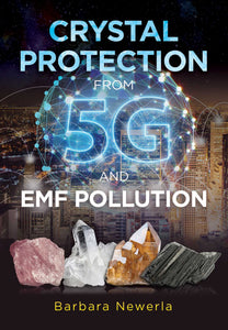 Crystal Protection from 5G and EMF Pollution; Barbara Newerla