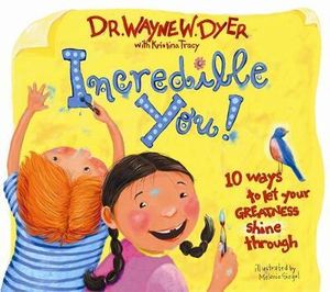 Incredible You!;  Dr. Wayne W. Dyer