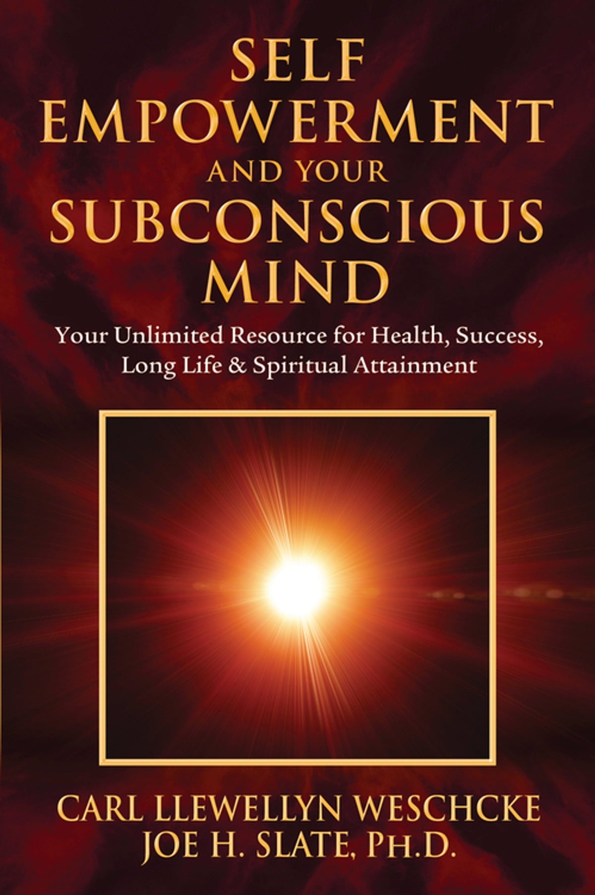 Self Empowerment and your Subconscious Mind; Carl Llewellyn Weschcke, Joe H. Slate