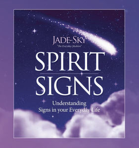 Spirit Signs: Understanding Signs in your Everyday Life; Jade-Sky