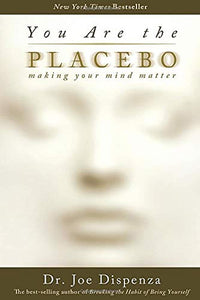 You are the Placebo, Make your Life Matter; Dr. Joe Dispenza