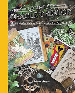 The Oracle Creator: The Modern Guide to Creating an Oracle or Tarot Deck; Steven Bright