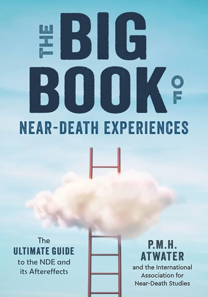 The Big Book of Near-Death Experiences; P.M.H. Atwater