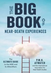 The Big Book of Near-Death Experiences; P.M.H. Atwater