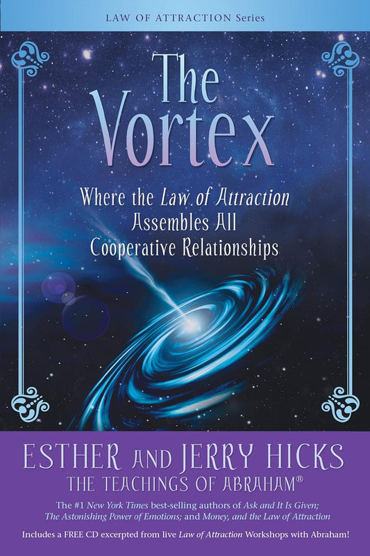 The Vortex: Where the Law of Attraction Assembles All Cooperative Relationships; Esther & Jerry Hicks