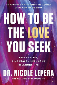 How to Be the Love You Seek; Nicole Lepera