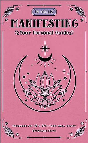 Manifesting (In Focus): Your Personal Guide; Stephanie Keith