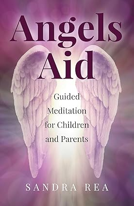 Angels Aid: Guided Meditation for Children and Parents; Sandra Rea