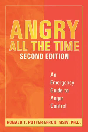 Angry All The Time: An Emergency Guide to Anger Control; Ronald T.Potter-Efron, MSW, PH.D.