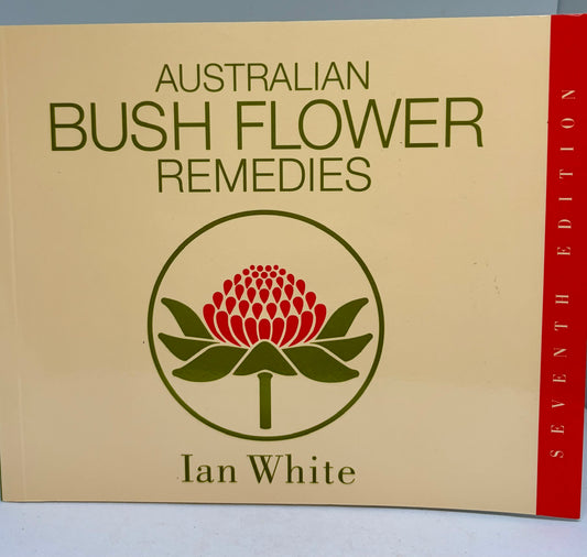Australian Bush Flower Remedies 7th edition; Ian White