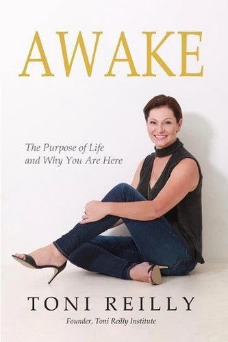 Awake: The Purpose of Life and Why You Are Here; Toni Reilly