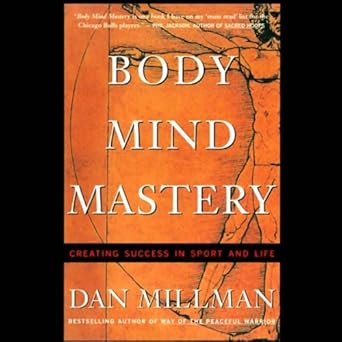 Body Mind Mastery: Training for Sport and Life; Dan Millman
