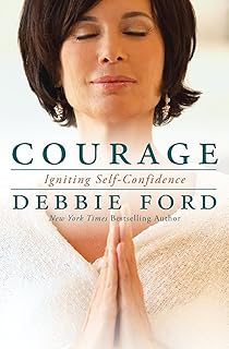 Courage: Igniting Self Confidence; Debbie Ford