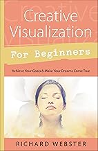 Creative Visualization for Beginners; Richard Webster