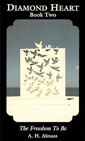 Diamond Heart Book Two; The Freedom to Be; AH Almaas