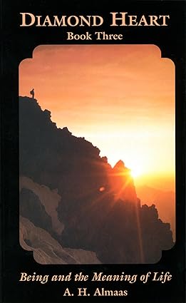 Diamond Heart Book Three; Being and the Meaning of Life; AH Almaas