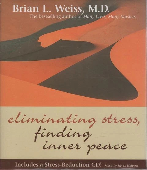 Eliminating Stress, Finding Inner Peace; Brian L Weiss M.D.