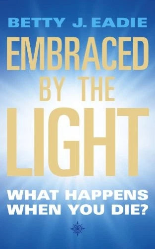 Embraced By the Light; Betty J. Eadie