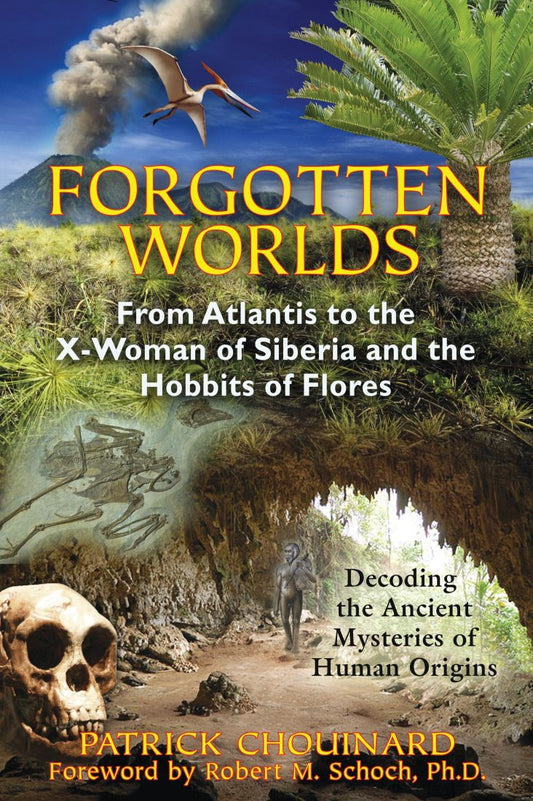 Forgotten Worlds: From Atlantis to the X-Woman of Siberia and the Hobbits of Flores; Patrick Chouinard