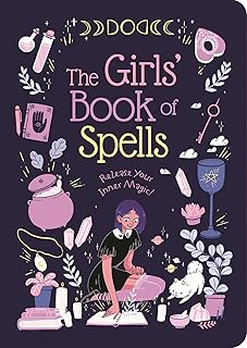 The Girls' Book of Spells: Release Your Inner Magic!; Rachel Elliot