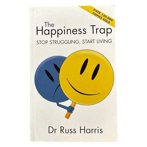 The Happiness Trap: Stop Struggling, Start Living; Dr Russ Harris