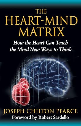 The Heart-Mind Matrix; Joseph Chilton Pearce