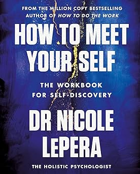 How to Be Meet Yourself: The Workbook for Self-Discovery; Nicole Lepera