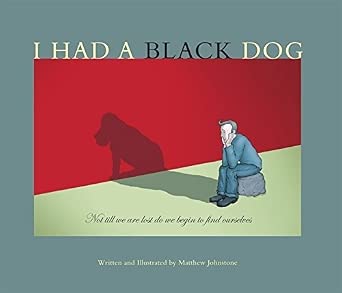 I Had A Black Dog; Matthew Johnstone