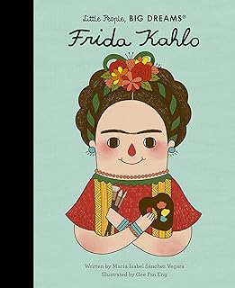 Frida Kahlo (Little People Big Dreams);  Maria Isabel Sanchez Vegara