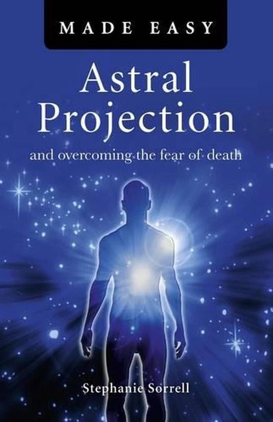 Astral Projection Made Easy; Stephanie Sorrell