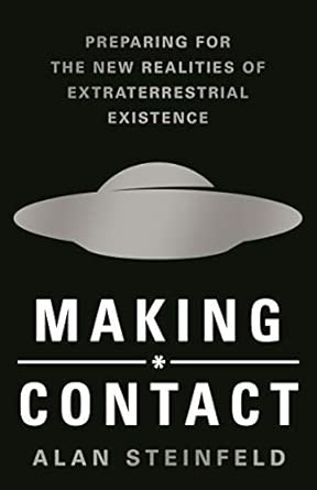 Making Contact: Preparing for the New Realities of Extraterrestrial Existence; Alan Steinfeld