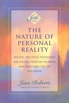 The Nature of Personal Reality; Jane Roberts