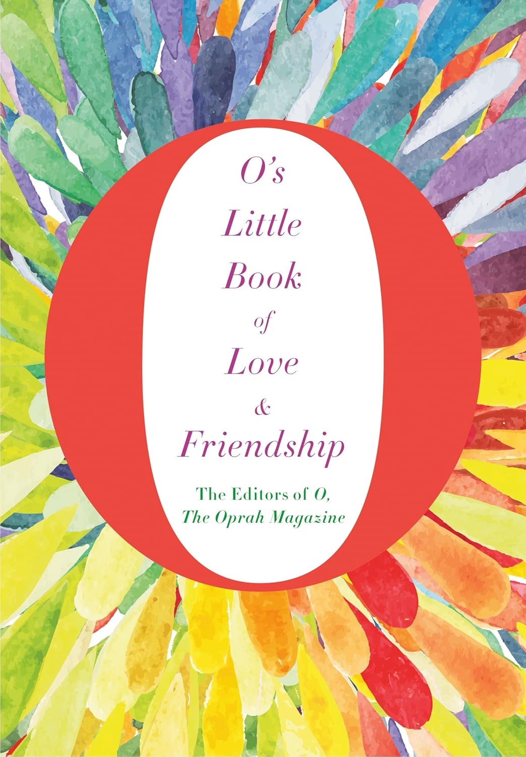 O's Little Book of Love and Friendship; The Editors of O the Oprah Magazine