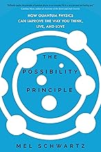 The Possibility Principle: How Quantum Physics Can Improve the Way You Think, Live, and Love; Mel Schwartz