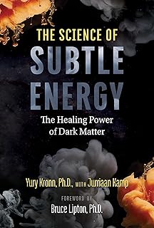 The Science of Subtle Energy; Yury Kronn Ph.D