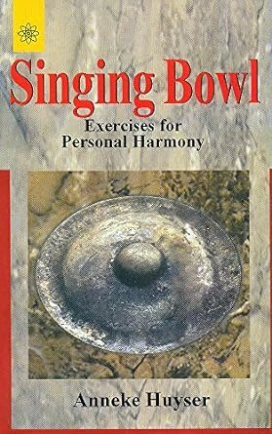 Singing Bowl Exercises for Personal Harmony; Anneke Huyser