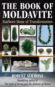 The Book Of Moldavite: Starborn Stone of Transformation; Robert Simmons