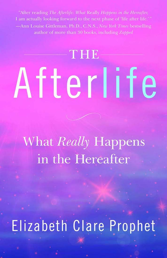 The Afterlife: What Really Happens in the Hereafter; Elizabeth Clare Prophet