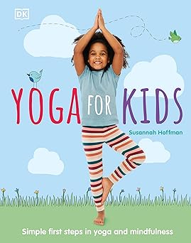 Yoga For Kids: Simple First Steps in Yoga and Mindfulness