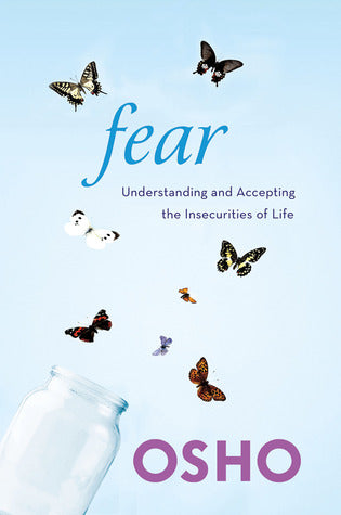 Fear, Understanding and Accepting the Insecurities of Life; Osho