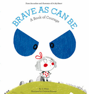 Brave As Can Be: A Book of Courage; Jo Witek