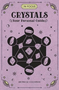 Crystals (In Focus): Your Personal Guide; Bernice Cockram