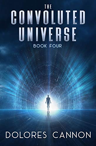 The Convoluted Universe, Book 4; Dolores Cannon
