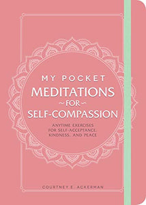 My Pocket Meditations for Self-Compassion; Courtney E. Ackerman