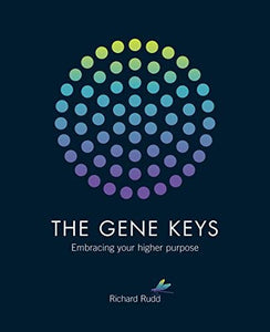 The Gene Keys: Embracing your Higher Purpose; Richard Rudd