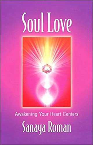 Soul Love: Awakening Your Heart Centers; Sanaya Roman