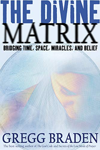 The Divine Matrix; Gregg Braden