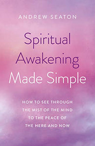 Spiritual Awakening Made Simple; Andrew Seaton