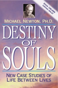 Destiny of Souls, New Case Studies of Life Between Lives; Michael Newton