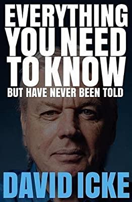 Everything You Need to Know But Have Never Been Told; David Icke